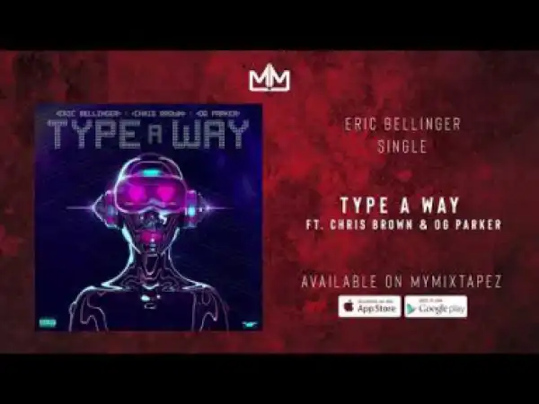 Eric Bellinger - Type a Way Ft. Chris Brown & OG Parker